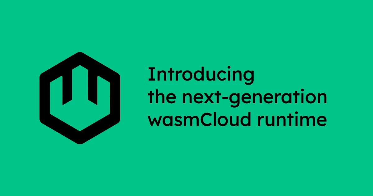 Introducing the next-generation wasmCloud runtime