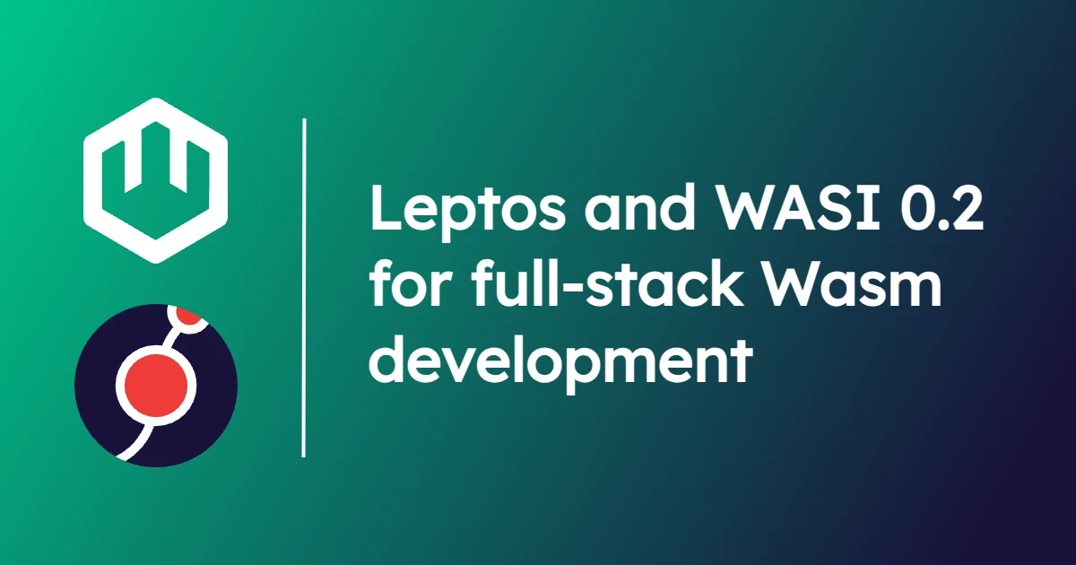 Leptos and WASI 0.2 for full stack Wasm development